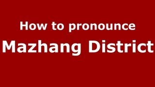How to pronounce Mazhang District