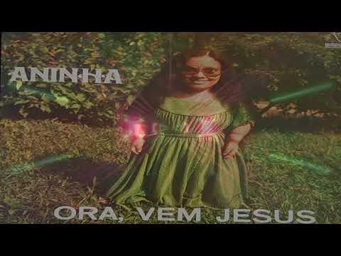 Hinos Antigos Recordações Eternas na Voz de Aninha Portes - Ora Vem Jesus