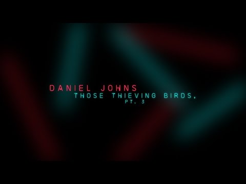 Daniel Johns - Those Thieving Birds Pt. 3 (Official Lyric Video)