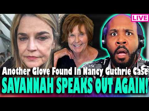 SAVANNAH SPEAKS OUT AGAIN! DNA Found On Glove That MATCHES Masked Man & More In Nancy Guthrie Case