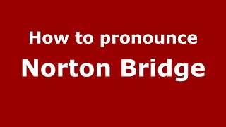 How to pronounce Norton Bridge