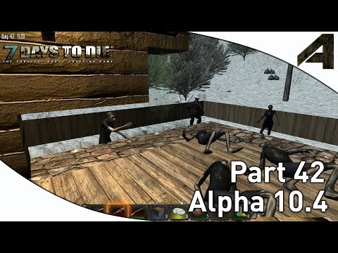 7 Days to Die Alpha 10.4 Gameplay - Part 42 - "Boy That Escalated Quickly"