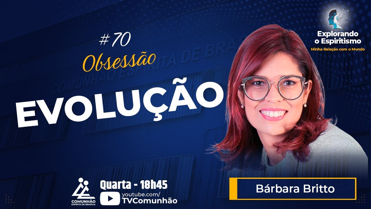 Explorando o Espiritismo | #70 - OBSESSÃO: EVOLUÇÃO - Bárbara Britto