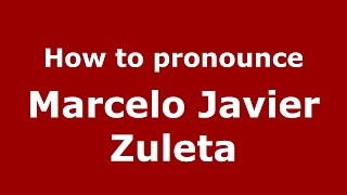 How to pronounce Marcelo Javier Zuleta