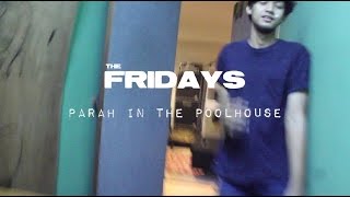 The Fridays - Responsible (Parah In The Poolhouse Episode 1)