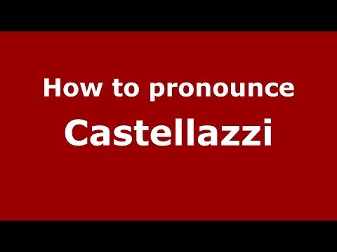 How to pronounce Castellazzi (Italian/Italy)  - PronounceNames.com