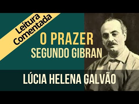 22 - O PRAZER segundo Gibran - Série "O Profeta" - Lúcia Helena Galvão