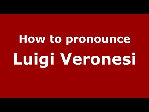 How to pronounce Luigi Veronesi (Italian/Italy) - PronounceNames.com