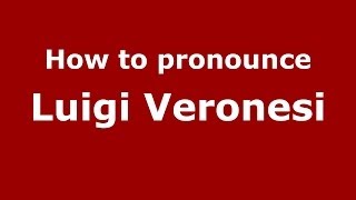 How to pronounce Luigi Veronesi