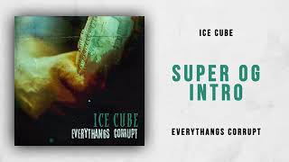 Ice Cube - Super OG Intro (Everythangs Corrupt)