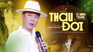 Bài Hát Ý Nghĩa Về Đời Cực Thấm | THẤU ĐỜI - LÊ MINH TRUNG (MV) 