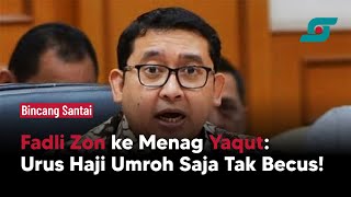 Fadli ZonSebut Menag Yaqut Pejabat Gaduh, Urus Haji Umroh Saja Tak Becus! | Opsi.id