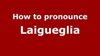 How to pronounce Laigueglia