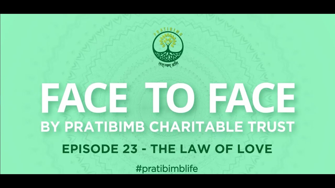 Episode 23 - The Law of Love - Face to Face by Pratibimb Charitable Trust #pratibimblife