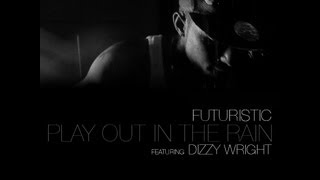 Futuristic - &quot;Play In The Rain&quot; Ft. Dizzy Wright - Prod. AKT Aktion @OnlyFuturistic
