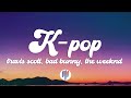 Travis Scott Bad Bunny The Weeknd K POP Lyrics