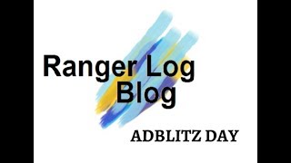Ranger Log Blog- ADBLITZ Vlog