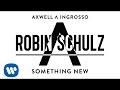Axwell Λ Ingrosso - Something New (Robin Schulz ...