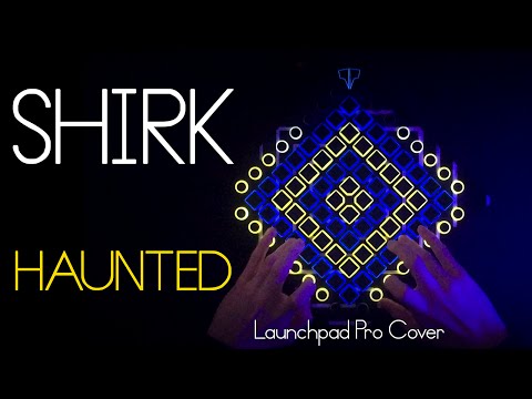 Shirk - Haunted // Launchpad Cover