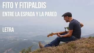 Fito y Fitipaldis - Entre la Espada y la Pared (LETRA)