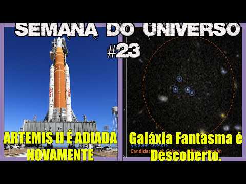 ARTEMIS II É ADIADA NOVAMENTE e Galáxia Fantasma é Descoberto. - #23 - Semana do Universo