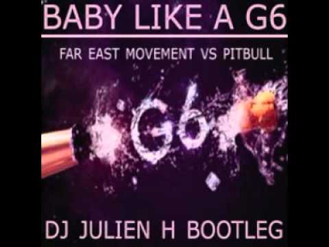 Baby like a G6 - Far east movement vs Pitbull (Dj Julien H Bootleg)