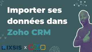 Zoho CRM français - Réussir ses imports de données dans Zoho CRM (Tuto