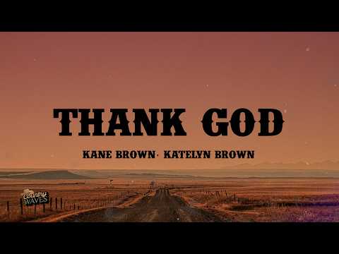 Kane Brown, Katelyn Brown - Thank God (Lyrics)