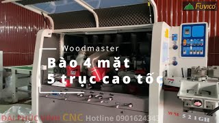 Bào 4 mặt 5 trục cao tốc Woodmaster WM-521GH. Bào cao tốc làm phôi ghép thanh.