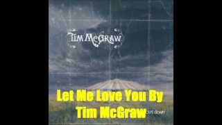 Let Me Love You By Tim McGraw *Lyrics in description*