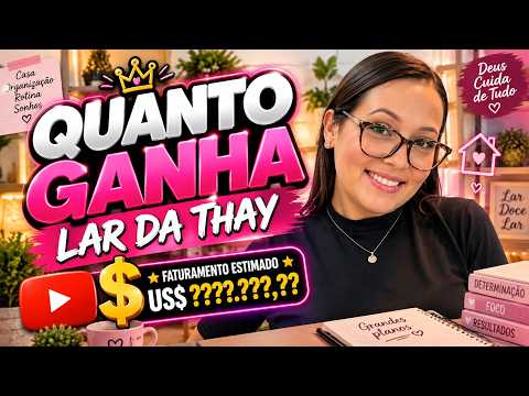 QUANTO GANHA O CANAL LAR DA THAY | GANHOS REAIS 2026