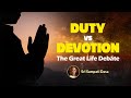 Duty vs Devotion : The Great Life Debate | Sri Sampati Dasa
