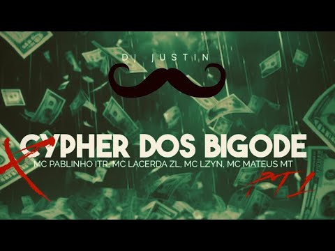 CYPHER DOS BIGODE - MC’S PABLINHO ITR, LACERDA ZL, LZYN E MATEUS MT (DJ JUSTIN)