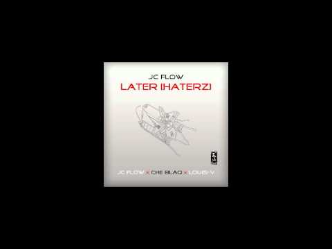 JC Flow - Later Haterz (feat. Che Blaq and Louis V)