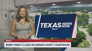 Bomb threat closes McLennan County courthouse | Texas News Now