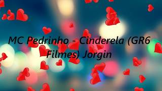 MC Pedrinho-Cinderela(GR6 Filmes)Jorgin