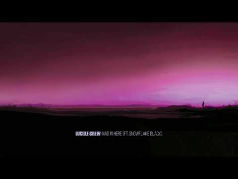 Lucille Crew - Mad In Here (ft. Snowflake Black)
