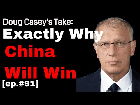 Doug Casey's Take [ep.#91] Exactly Why China Will Win