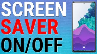 How To Enable/Disable Screen Savers On Samsung Phones