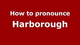 How to pronounce Harborough