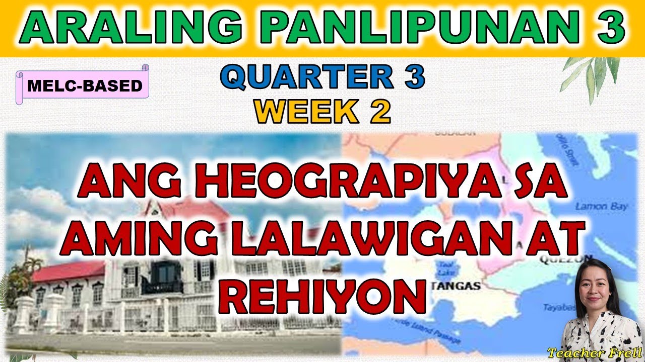 AP 3 || QUARTER 3 WEEK 2 | ANG HEOGRAPIYA SA AMING LALAWIGAN AT REHIYON | MELC-BASED