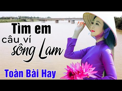 Tìm Em Câu Ví Sông Lam, Hà Tĩnh Quê Ơi, Lỡ Hẹn Với Dòng Lam - Dân ca xứ Nghệ chọn lọc đặc biệt hay