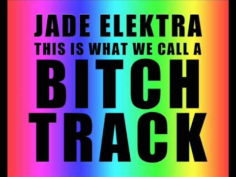 Jade Elektra - This Is What We Call A Bitch Track