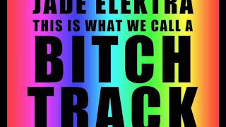Jade Elektra - This Is What We Call A Bitch Track