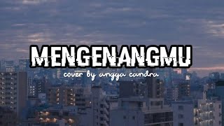 Download lagu MENGENANGMU - KERISPATIH | ANGGA CANDRA (COVER) | with lyrics mp3