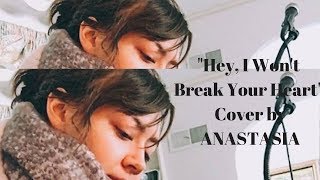 “Hey, I Won’t Break Your Heart” Cover by ANASTASIA