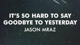 Jason Mraz   Its So Hard To Say Goodbye To Yesterday Official Audio