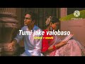 Tumi jake valobaso ( slowed + reverb) | Female version | Bangla lofi song  video | praktan | Iman |