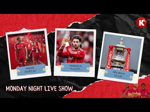 REDS WINGER SHORTLIST REVEALED🤔 | SZOBOSZLAI PLAUDITS🌟 | WOLVES NEXT IN FA CUP🏆 | MONDAY NIGHT LIVE