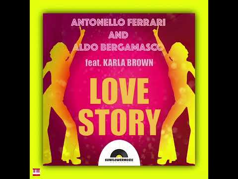 Antonello Ferrari, Aldo Bergamasco, Karla Brown - Love Story (F & B Club Mix) [SUNFLOWERMUSIC REC...